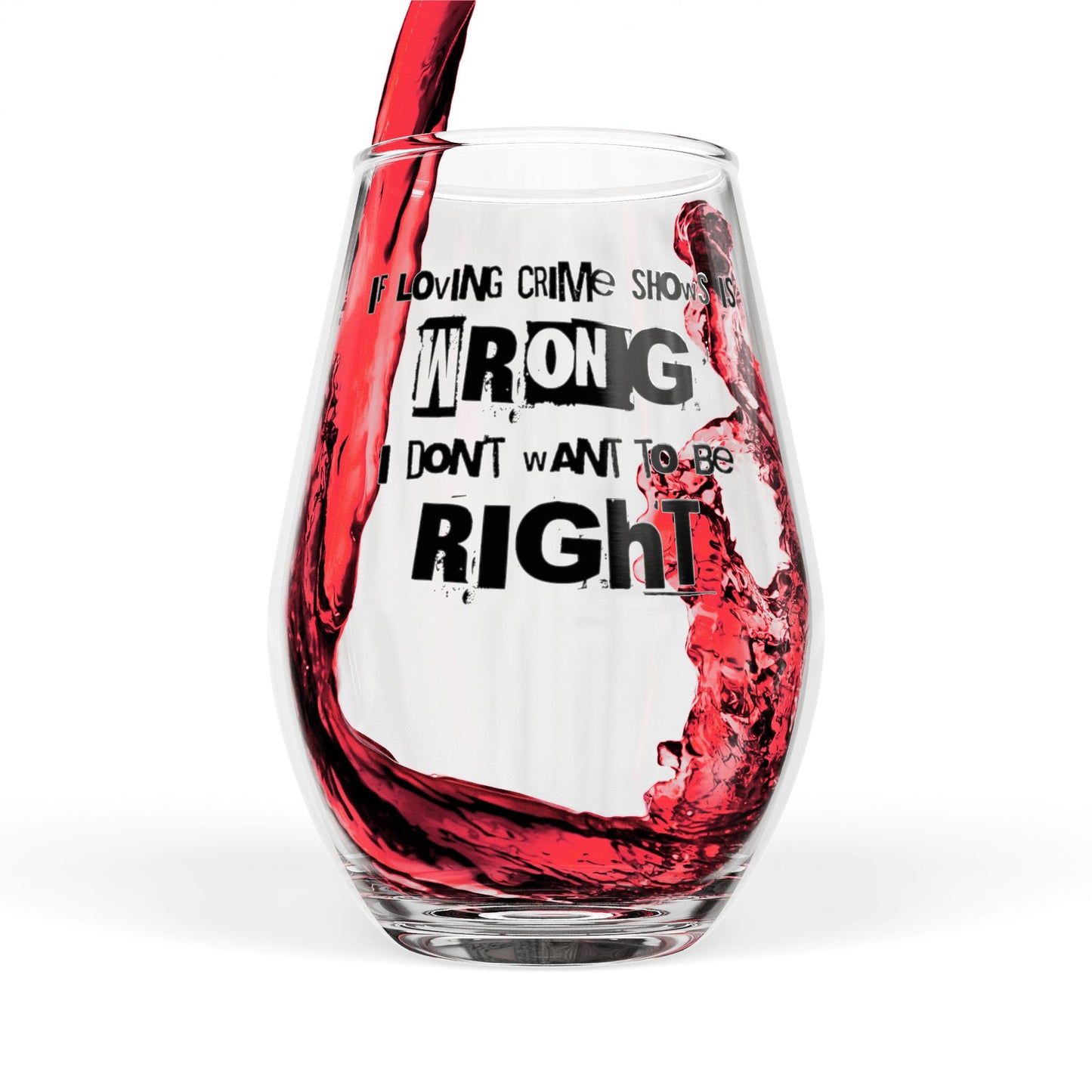 CRIME SHOW ADDICT Stemless Wine Glass - “If Loving Crime” 11.75oz True Crime CSI