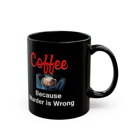 CRIME SHOW ADDICTS - Coffee Mug - "Because Murder is Wrong"