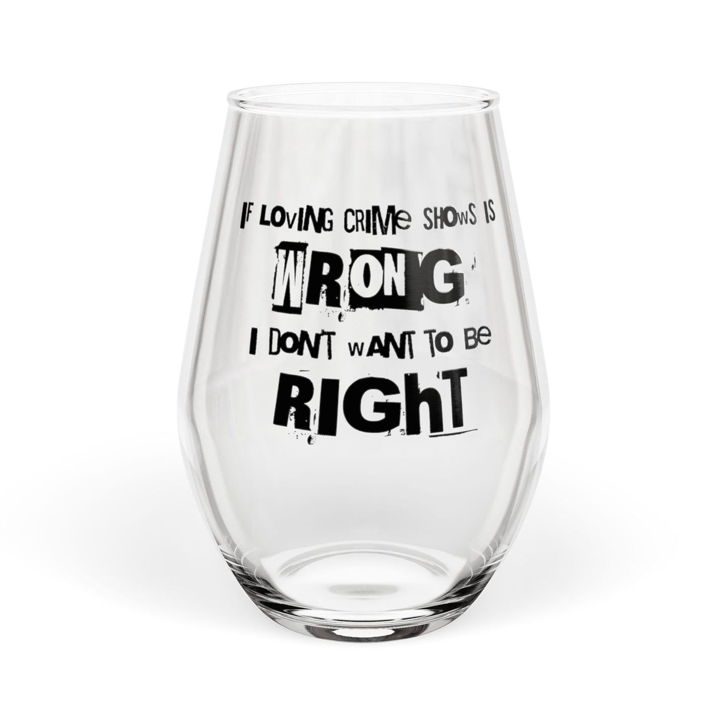 CRIME SHOW ADDICT Stemless Wine Glass - “If Loving Crime” 11.75oz True Crime CSI